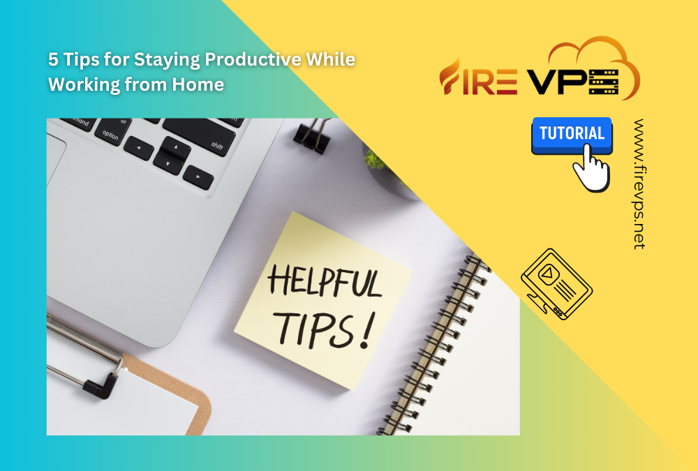 5 Tips for Staying Productive While Working from Home