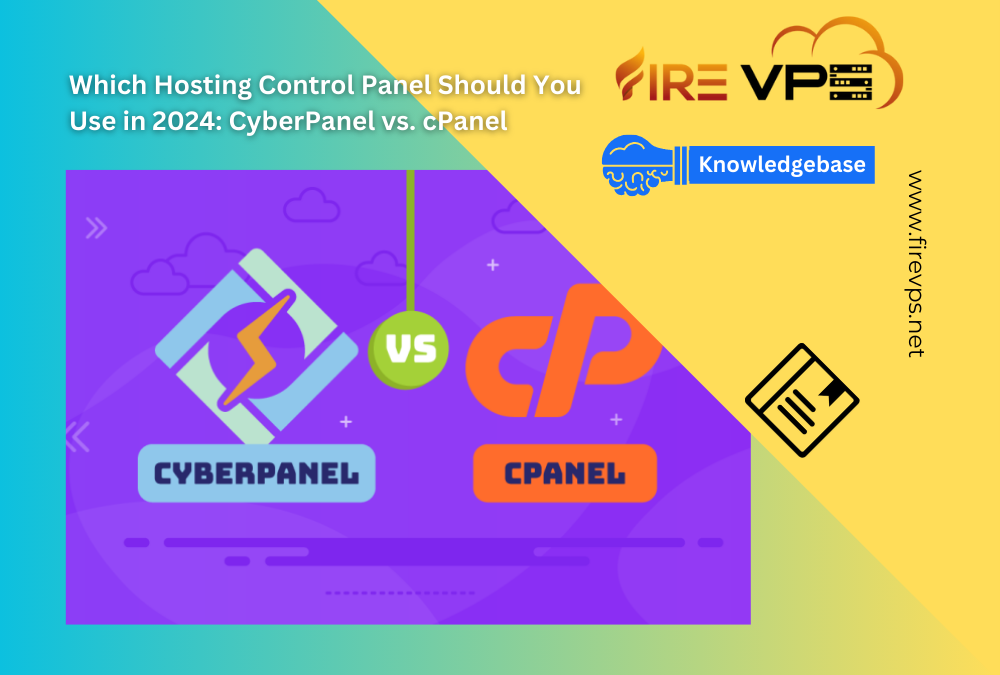 Which Hosting Control Panel Should You Use in 2024: CyberPanel vs. cPanel – FireVPS