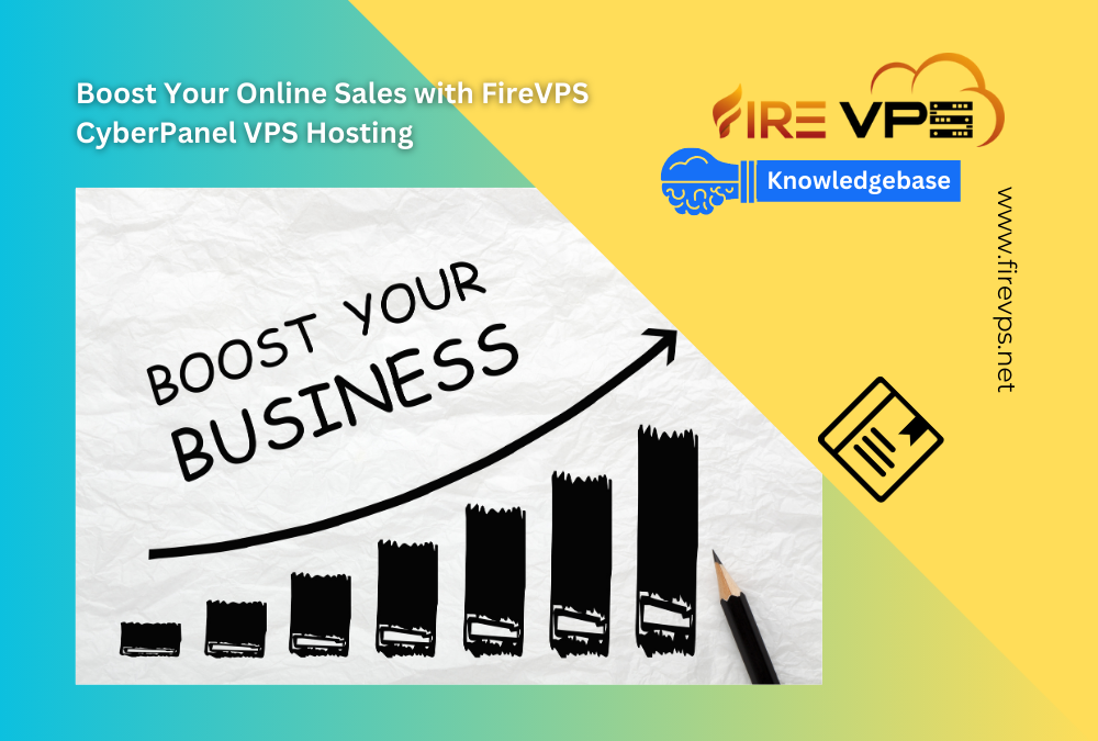 Boost Your Online Sales with FireVPS CyberPanel VPS Hosting
