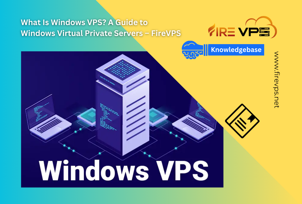 What Is Windows VPS? A Guide to Windows Virtual Private Servers – FireVPS