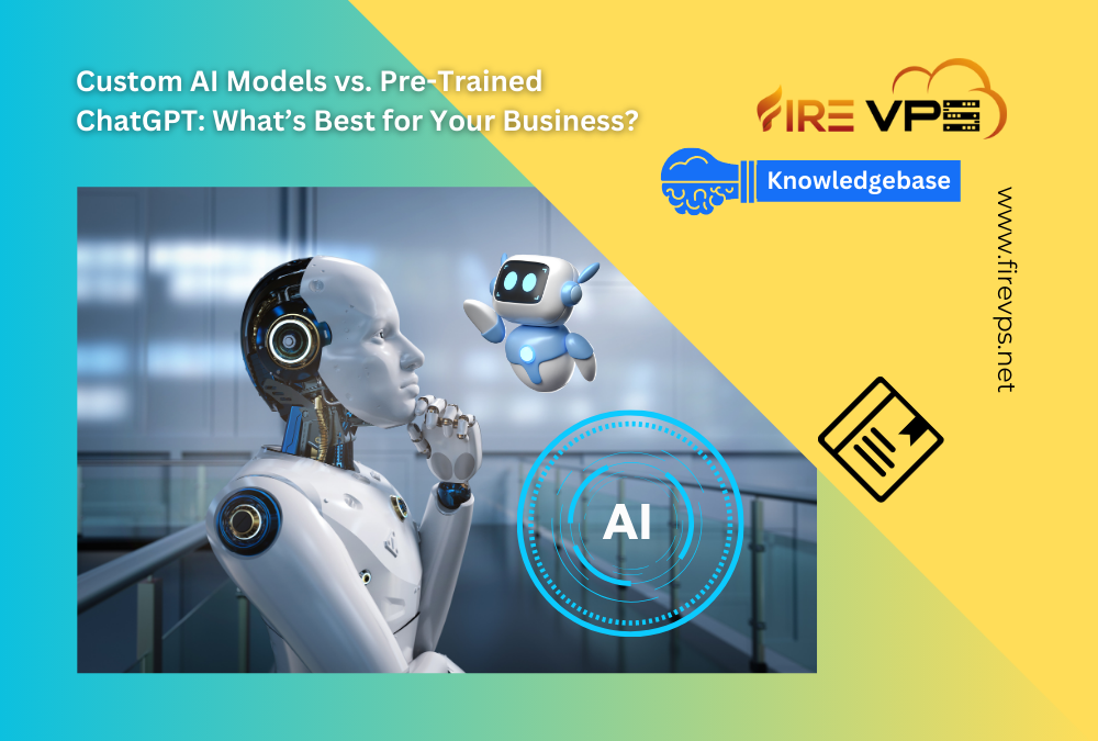 Custom AI Models vs. Pre-Trained ChatGPT: What’s Best for Your Business?